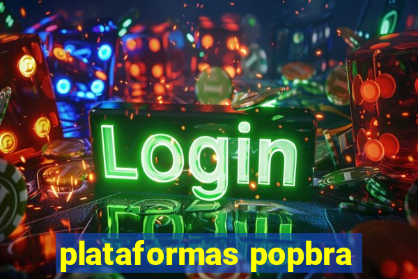 plataformas popbra