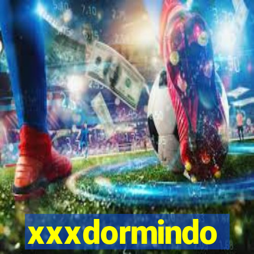 xxxdormindo