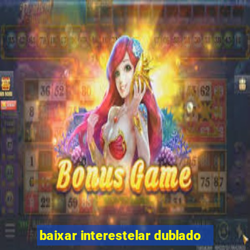 baixar interestelar dublado