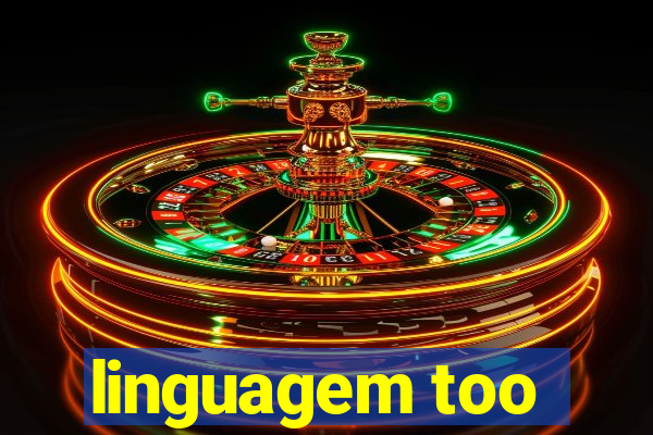 linguagem too