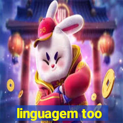 linguagem too