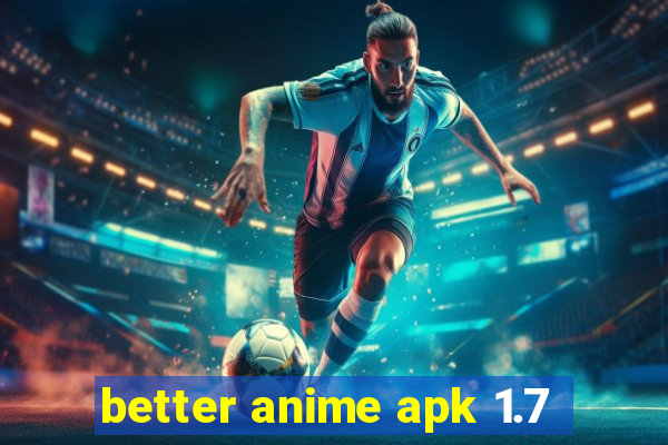 better anime apk 1.7