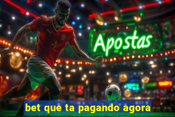 bet que ta pagando agora