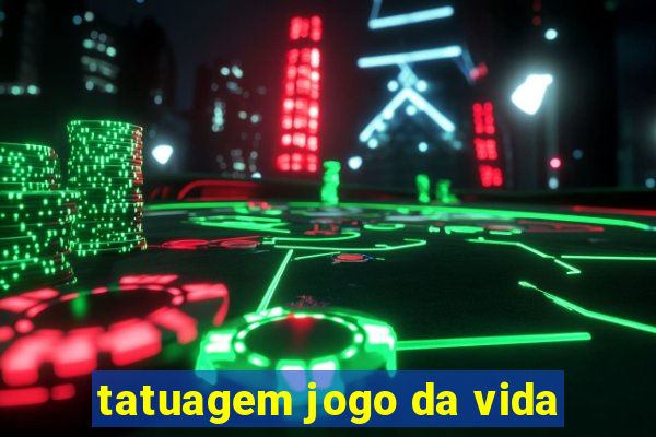 tatuagem jogo da vida