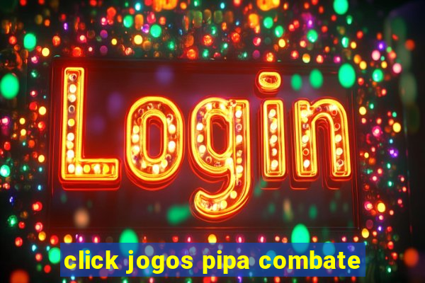 click jogos pipa combate