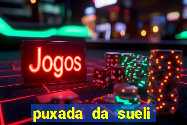 puxada da sueli jogo do bicho