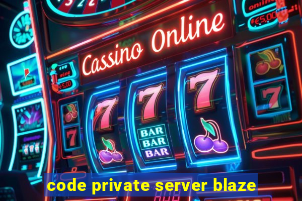 code private server blaze