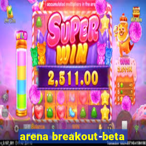 arena breakout-beta