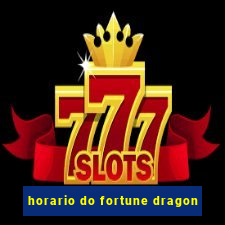 horario do fortune dragon