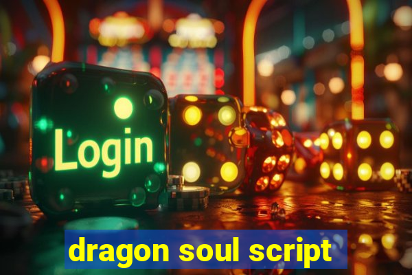 dragon soul script