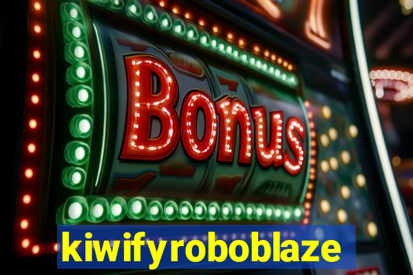 kiwifyroboblaze