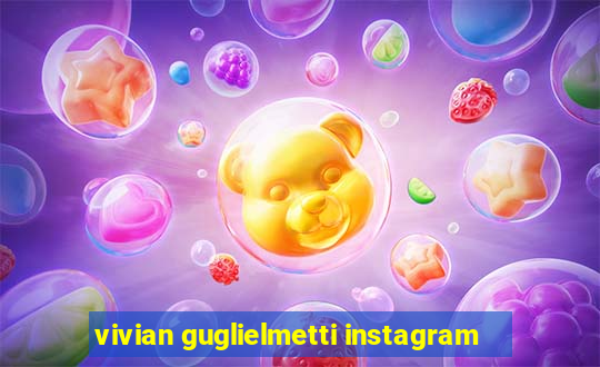 vivian guglielmetti instagram