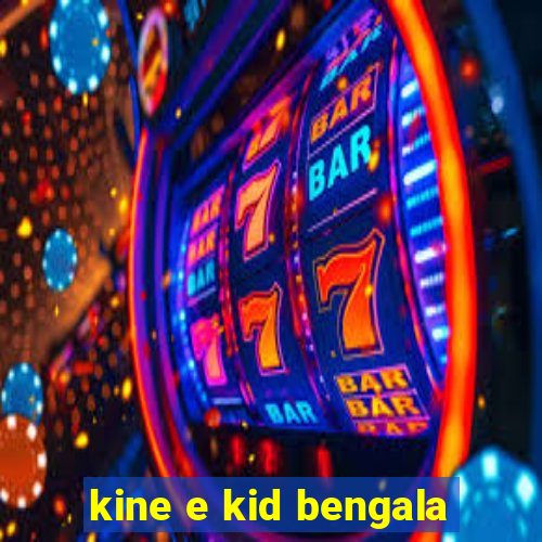 kine e kid bengala