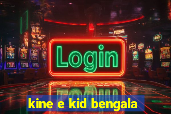 kine e kid bengala