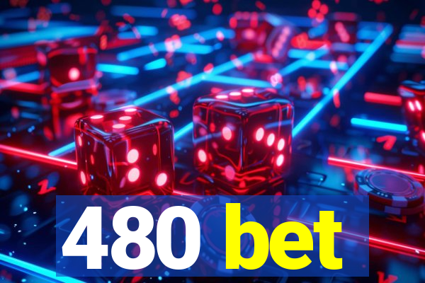 480 bet