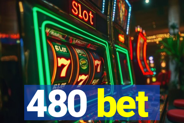 480 bet