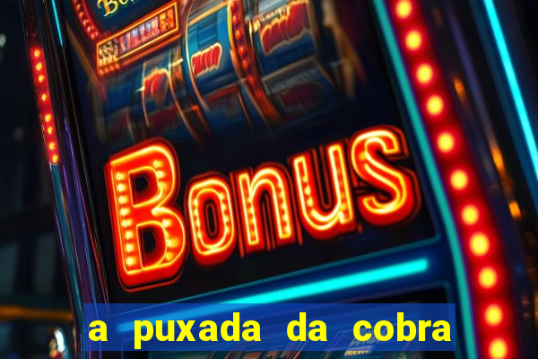 a puxada da cobra no jogo do bicho