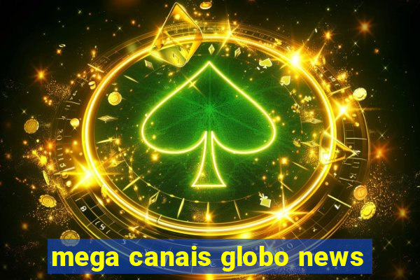 mega canais globo news