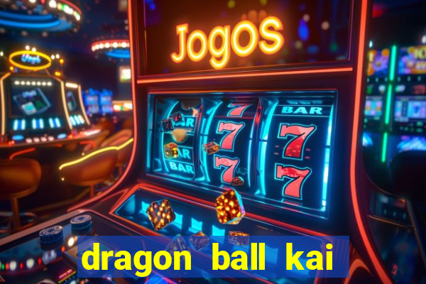 dragon ball kai dublado online