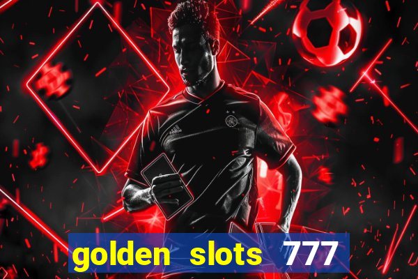 golden slots 777 paga mesmo