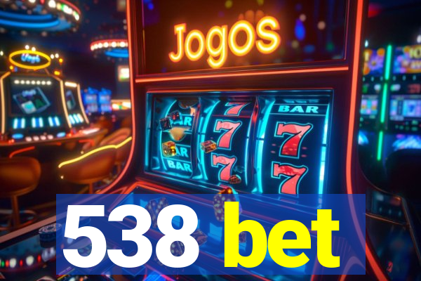 538 bet