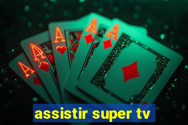 assistir super tv