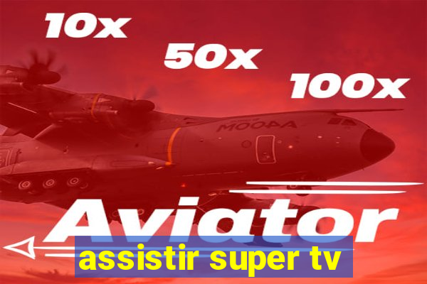 assistir super tv