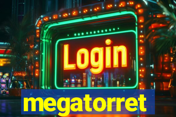 megatorret