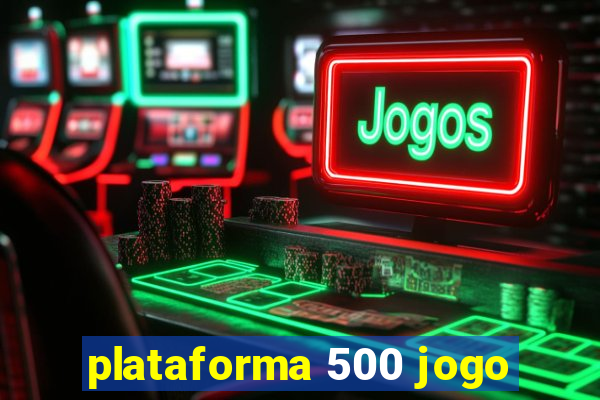 plataforma 500 jogo