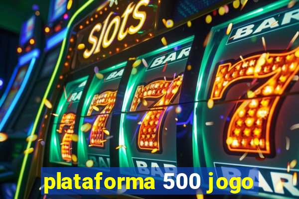 plataforma 500 jogo