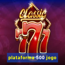 plataforma 500 jogo