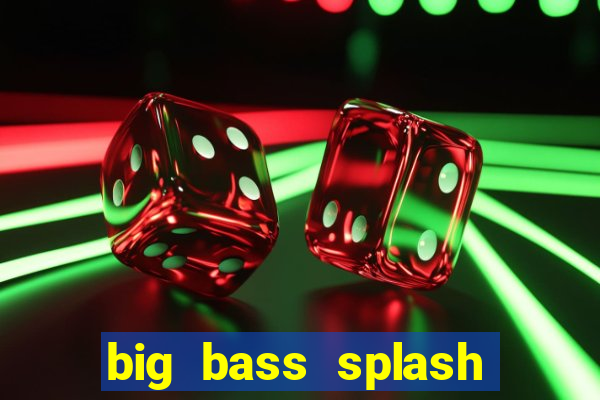 big bass splash demo betano