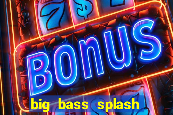 big bass splash demo betano