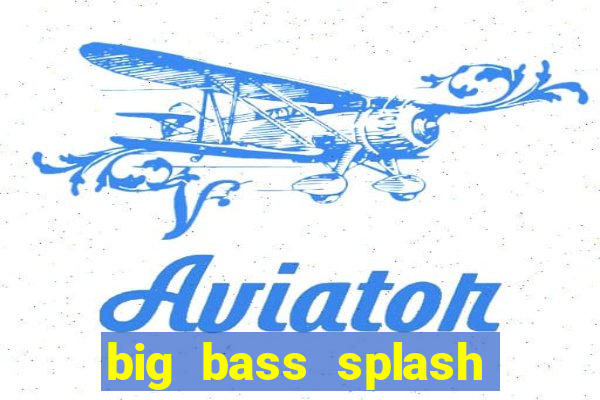 big bass splash demo betano