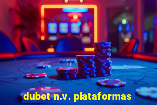 dubet n.v. plataformas