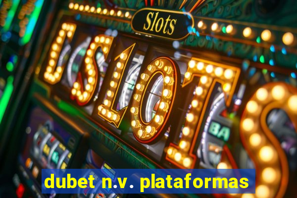 dubet n.v. plataformas