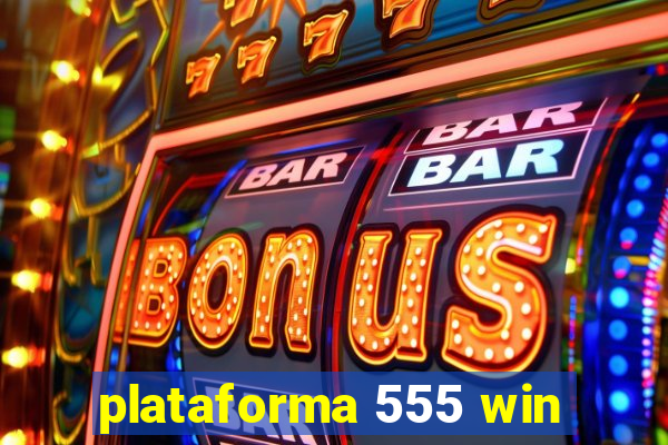 plataforma 555 win