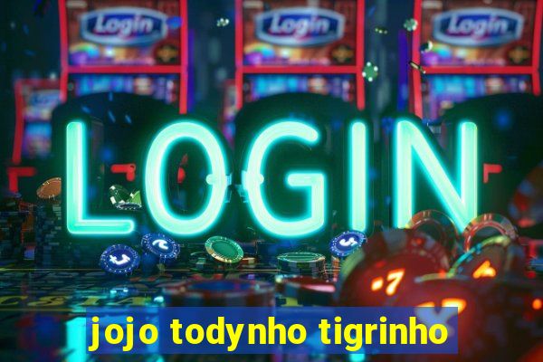 jojo todynho tigrinho