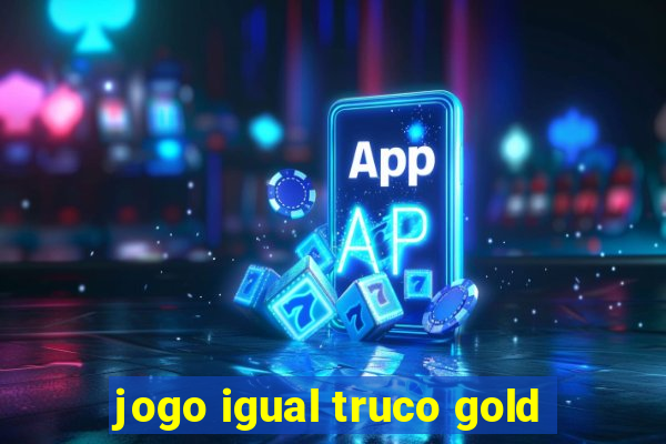 jogo igual truco gold