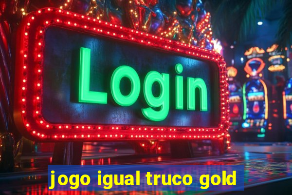 jogo igual truco gold