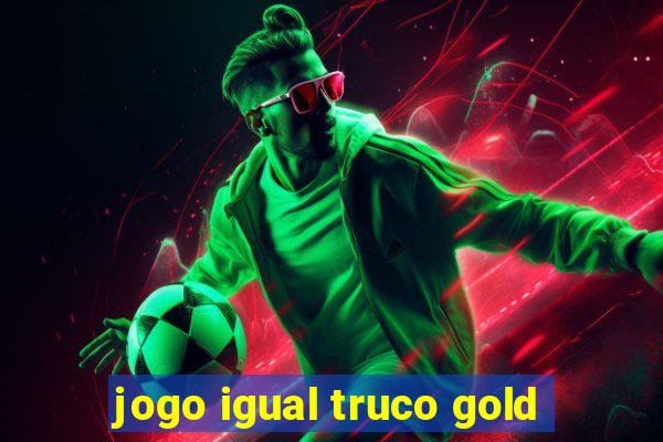 jogo igual truco gold