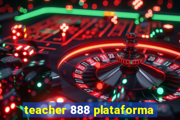 teacher 888 plataforma