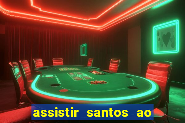 assistir santos ao vivo futemax