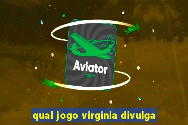 qual jogo virginia divulga