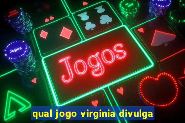 qual jogo virginia divulga