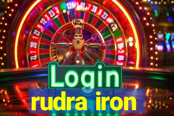 rudra iron