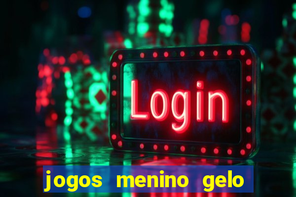 jogos menino gelo menina lava