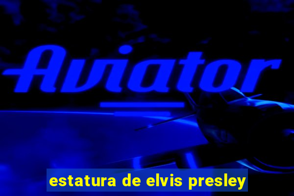 estatura de elvis presley