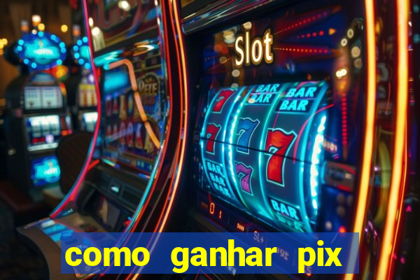 como ganhar pix dos árabes