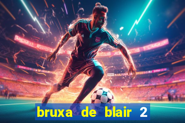 bruxa de blair 2 filme completo dublado